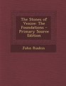 The Stones of Venice The Foundations  Primary Source Edition