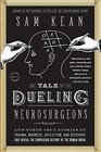 The Tale of the Dueling Neurosurgeons The History of the Human Brain as Revealed by True Stories of Trauma Madness and Recovery