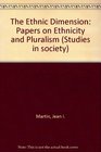 Ethnic Dimension Papers on Ethnicity and Pluralism Ed by Sol Encel