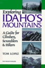 Exploring Idaho's Mountains A Guide for Climbers Scramblers  Hikers