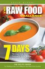The Raw Food Challenge 7 Days to Improve Your Health Detoxify Your Body and Lose Weight