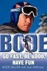 Bode Go Fast Be Good Have Fun