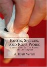 Knots Splices and Rope Work Learn How To Tie Knots Like An Expert