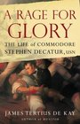 A Rage for Glory  The Life of Commodore Stephen Decatur USN