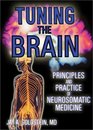 Tuning the Brain Principles and Practice of Neurosomatic Medicine
