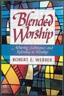 Blended Worship Achieving Substance and Relevance in Worship