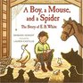 A Boy a Mouse and a Spider The Story of E B White