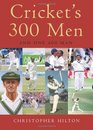 Cricket's 300 Men and One 400 Man