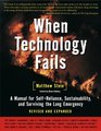 When Technology Fails A Manual for SelfReliance Sustainability and Surviving the Long Emergency