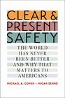 Clear and Present Safety The World Has Never Been Better and Why That Matters to Americans