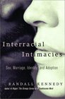 Interracial Intimacies  Sex Marriage Identity and Adoption