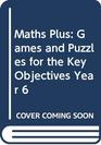 Maths Plus Games and Puzzles for the Key Objectives Year 6