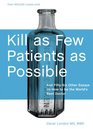 Kill As Few Patients As Possible: And 56 Six Other Essays on How to Be the World's Best Doctor