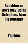 Sunshine on Life's Way Being Selections From His Writings