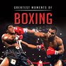 Greatest Moments of Boxing