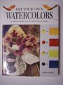 Mix Your Own Watercolors An Artist's Guide to Successful Color Mixing
