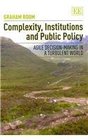 Complexity Institutions and Public Policy Agile DecisionMaking in a Turbulent World