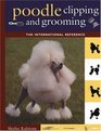 Poodle Clipping and Grooming : The International Reference (Howell Reference Books)