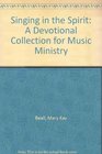 Singing in the Spirit A Devotional Collection for Music Ministry
