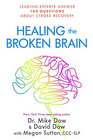 Healing the Broken Brain Leading Experts Answer 100 Questions about Stroke Recovery