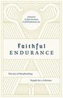 Faithful Endurance The Joy of Shepherding People for a Lifetime