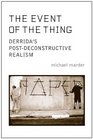 The Event of the Thing Derrida's PostDeconstructive Realism