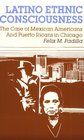 Latino Ethnic Consciousness The Case of Mexican Americans and Puerto Ricans in Chicago