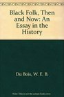 Black Folk Then and Now An Essay in the History