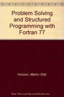 Problem Solving and Structured Programming With Fortran 77