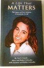 A Life That Matters  The Legacy of Terri Schiavo  A Lesson for All of Us