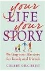 Your Life Your Story Writing Your Life Story for Family and Friends