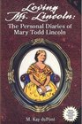 Loving Mr Lincoln The Personal Diaries of Mary Todd Lincoln