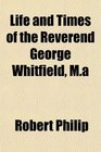 Life and Times of the Reverend George Whitfield Ma