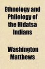 Ethnology and Philology of the Hidatsa Indians