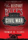 The History Buff's Guide to the Civil War The best the worst the largest and the most lethal top ten rankings of the Civil War