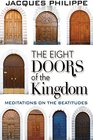 The Eight Doors of the Kingdom Meditations on the Beatitudes
