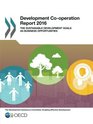 Development Cooperation Report 2016  The Sustainable Development Goals as Business Opportunities Edition 2016