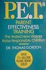 P.E.T. Parent Effectiveness Training : The Tested New Way To Raise Responsible Children