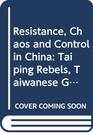 Resistance Chaos and Control in China Taiping Rebels Taiwanese Ghosts and Tiananmen