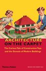 Architecture on the Carpet The Curious Tale of Construction Toys and the Genesis of Modern Buildings