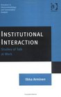 Institutional Interaction Studies of Talk at Work