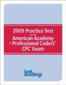 2009 Practice Test for the American Academy of Professional Coders CPC Exam JustCodingcom's Training Guide