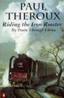 Riding the Iron Rooster: By Train Through China
