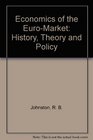 Economics of the EuroMarket History Theory and Policy