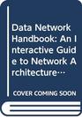 Data Network Handbook An Interactive Guide to Network Architecture and Operations