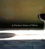 A Perfect Glass of Wine Choosing Serving and Enjoying