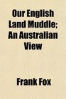 Our English Land Muddle An Australian View