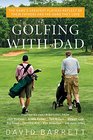 Golfing with Dad The Game's Greatest Players Reflect on Their Fathers and the Game They Love
