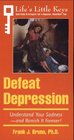 Defeat Depression Understand Your SadnessAnd Banish It Forever