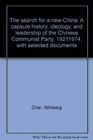 The search for a new China A capsule history ideology and leadership of the Chinese Communist Party 19211974 with selected documents